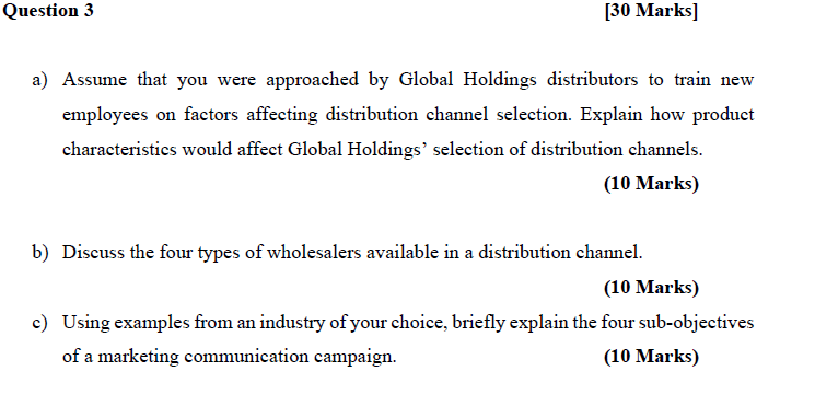  Question 3 [30 Marks] a) Assume that you were approached by