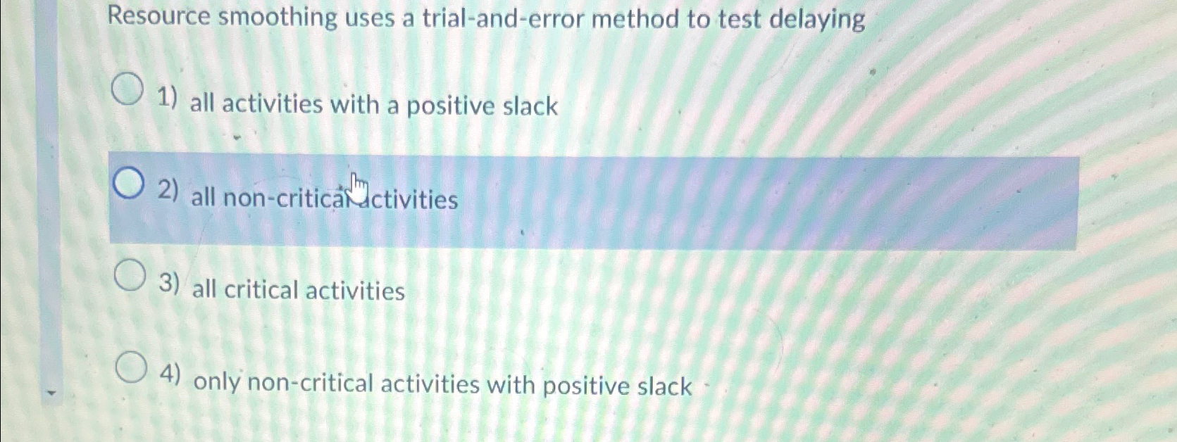  Resource smoothing uses a trial-and-error method to test delaying all activities