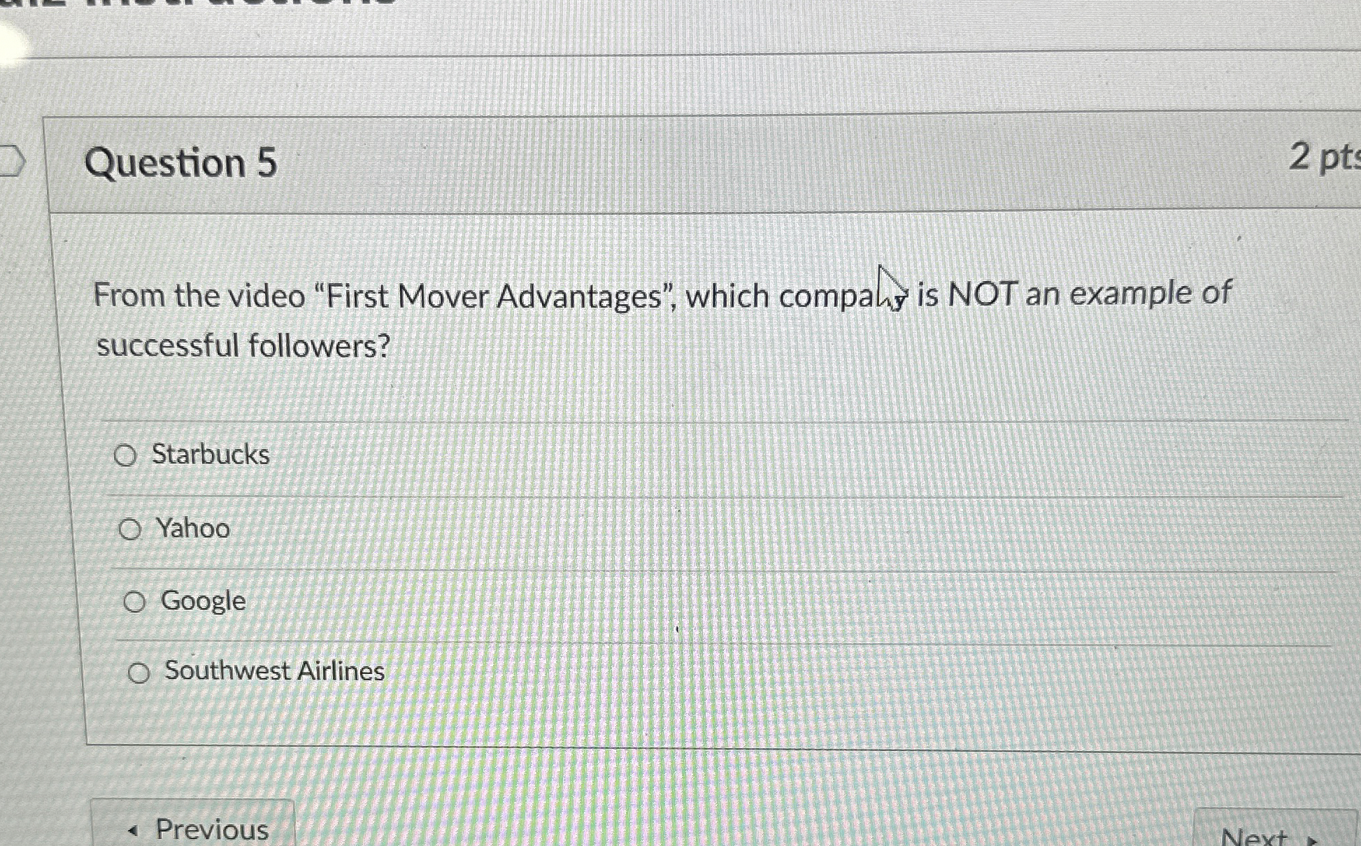  Question 5 2 pt From the video "First Mover Advantages", which
