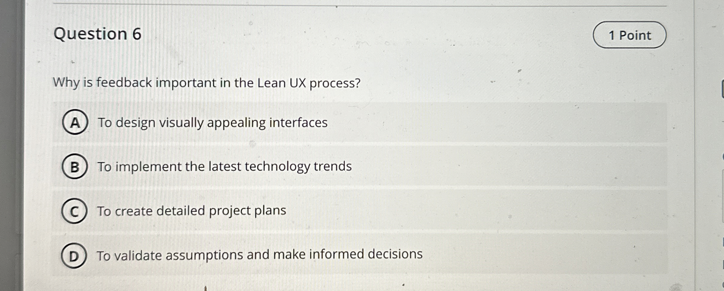  Question 6 Why is feedback important in the Lean UX process?