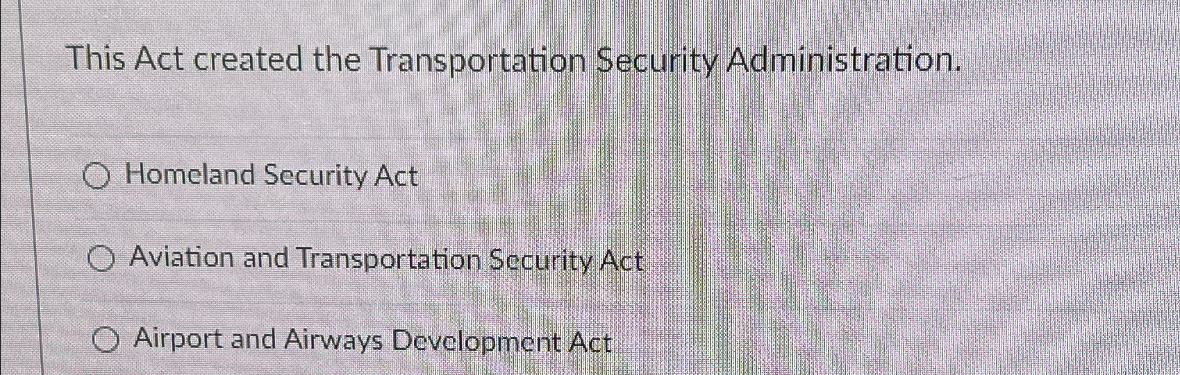  This Act created the Transportation Security Administration. Homeland Security Act Aviation