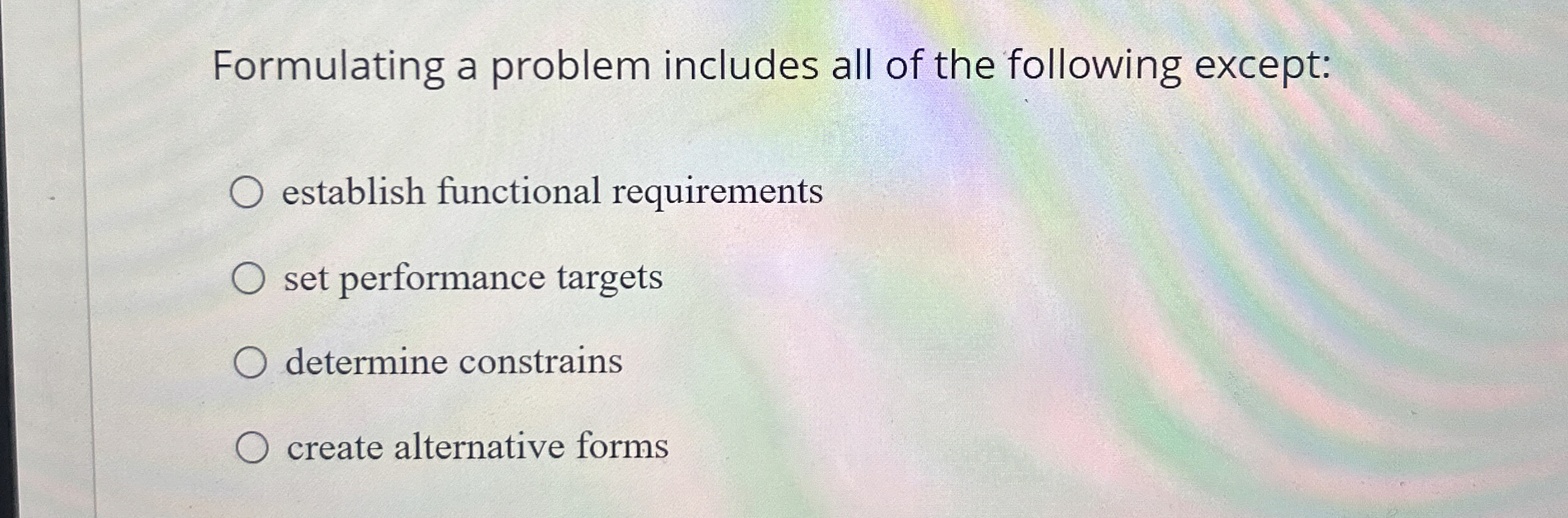  Formulating a problem includes all of the following except: establish functional
