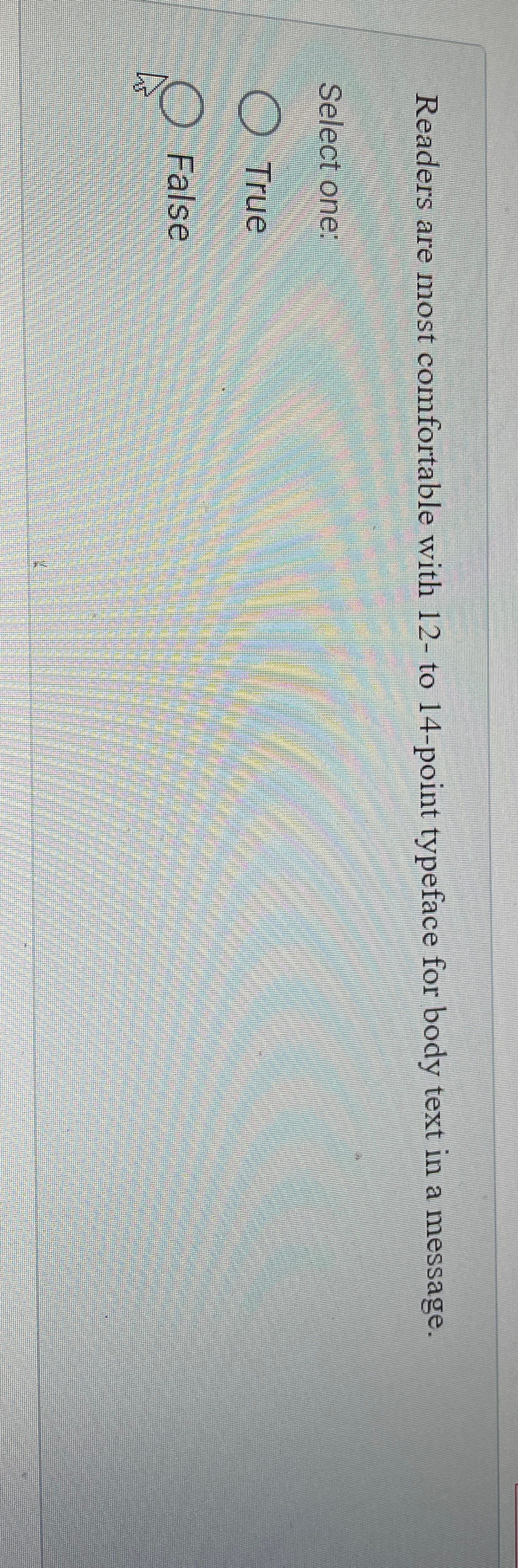  Readers are most comfortable with 12- to 14-point typeface for body