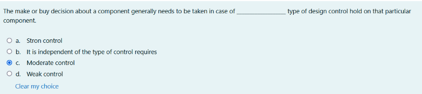 The make or buy decision about a component generally needs to