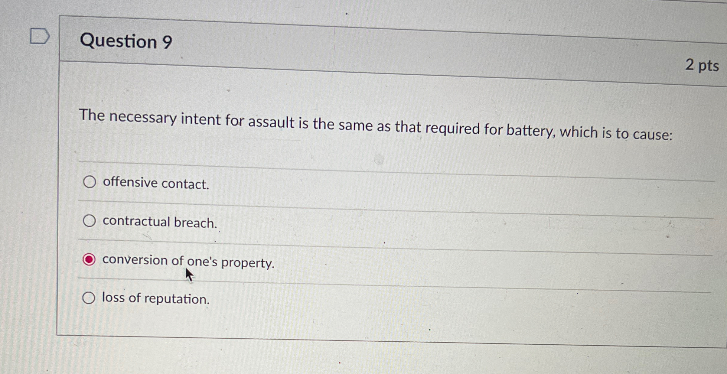  Question 9 2 pts The necessary intent for assault is the