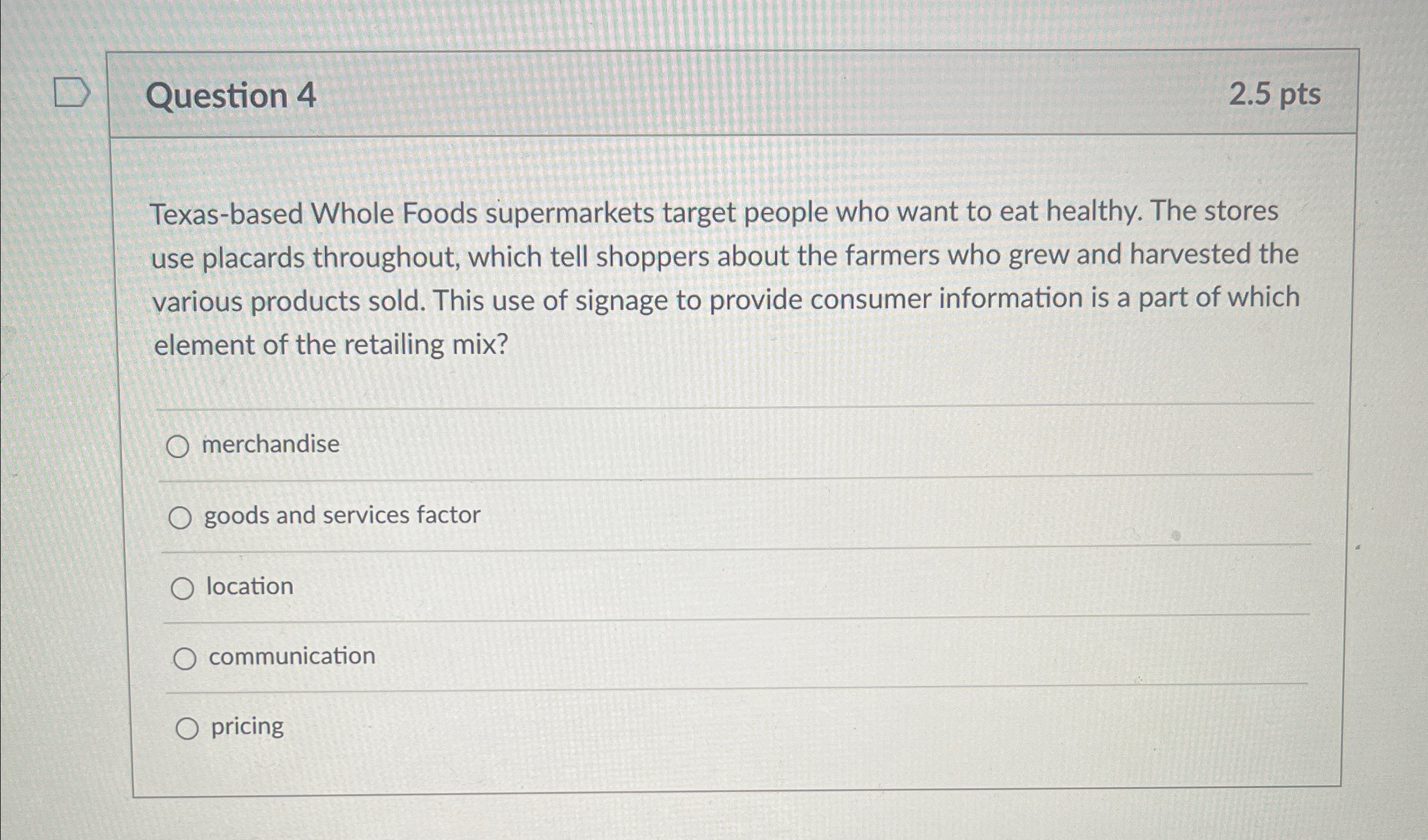  Question 4 2.5pts Texas-based Whole Foods supermarkets target people who want