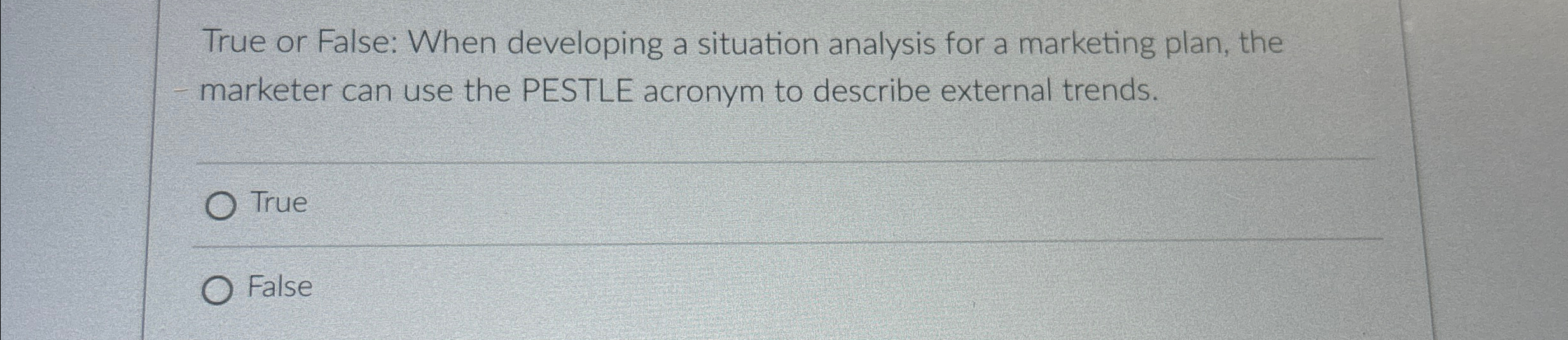  True or False: When developing a situation analysis for a marketing