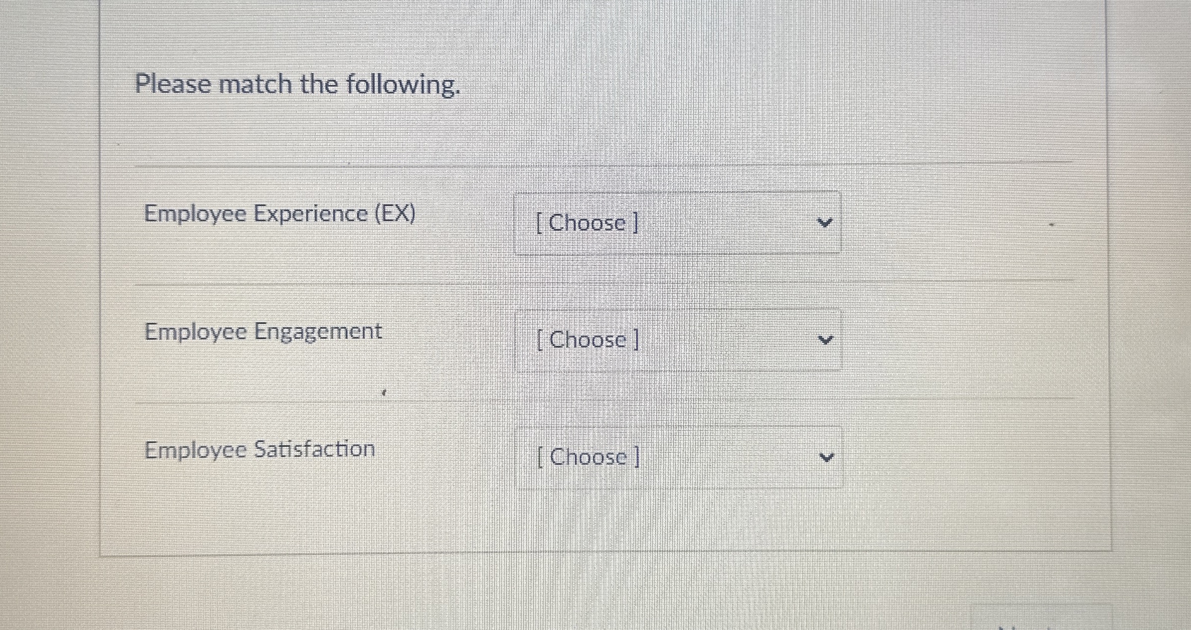  Please match the following. Employee Experience (EX) [Choose] Employee Engagement [Choose]