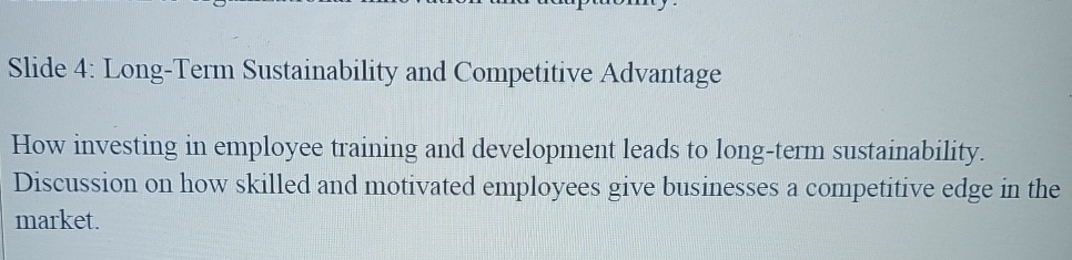  Slide 4: Long-Term Sustainability and Competitive Advantage How investing in employee