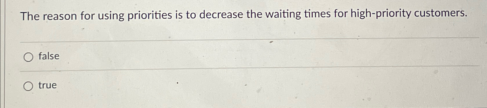  The reason for using priorities is to decrease the waiting times