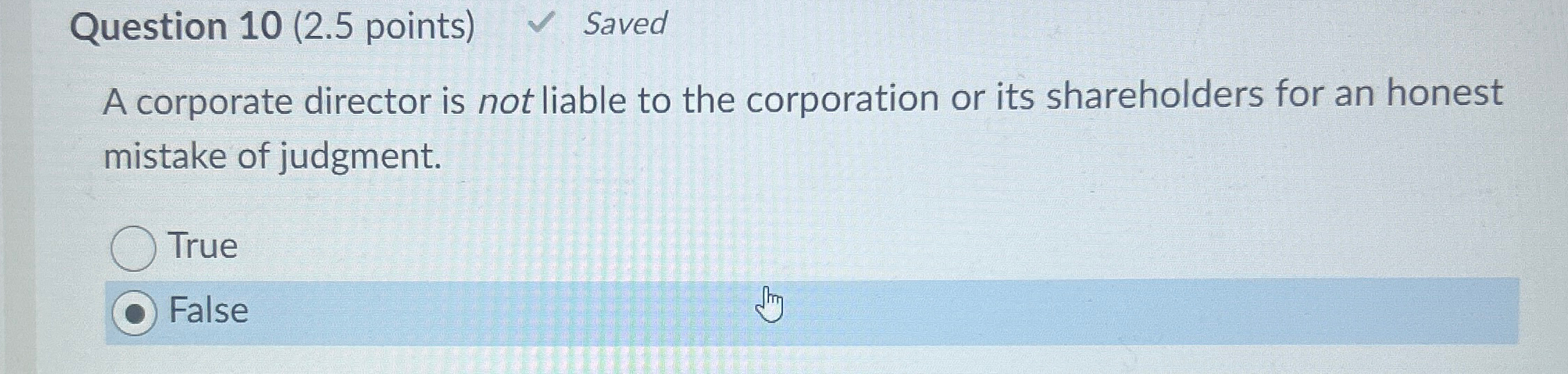 Question 10(2.5 points) Saved A corporate director is not liable to
