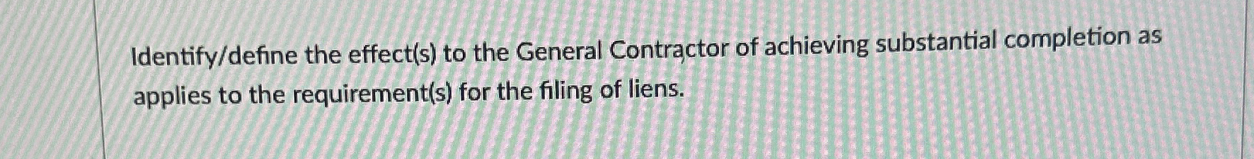  Identify/define the effect(s) to the General Contractor of achieving substantial completion