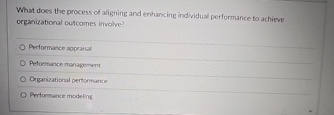  What does the process of aligning and enhancing individual performance to
