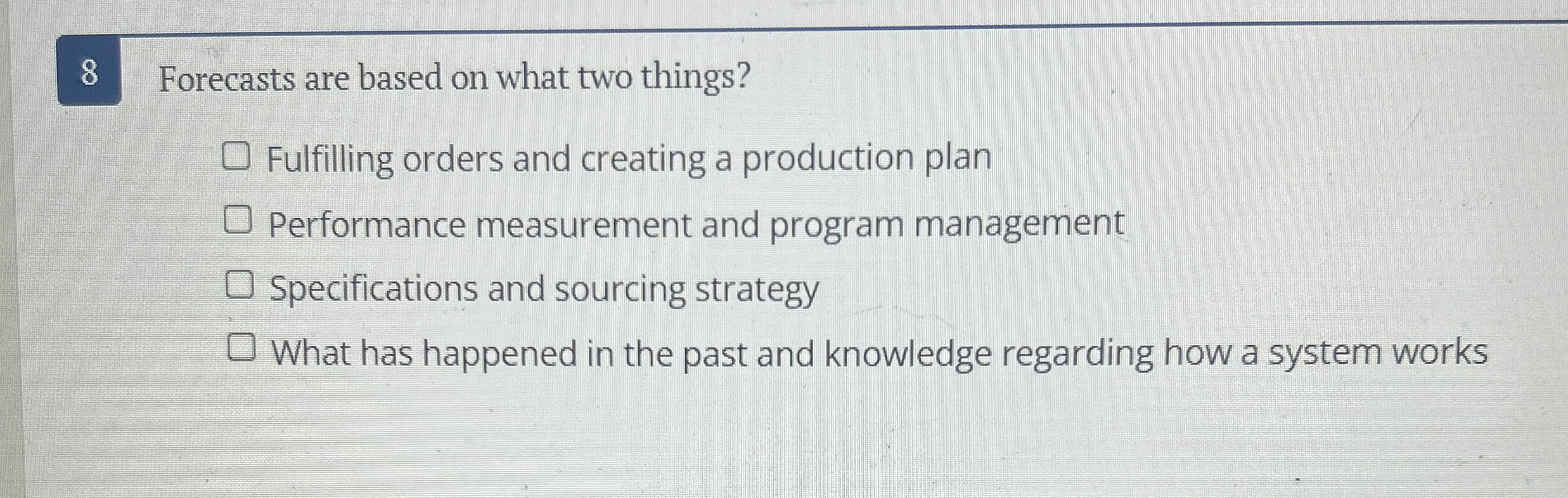  8 Forecasts are based on what two things? Fulfilling orders and