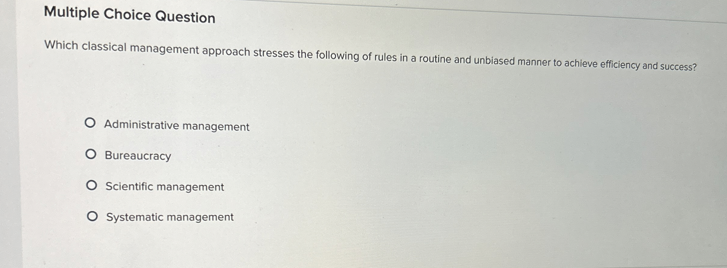  Multiple Choice Question Which classical management approach stresses the following of