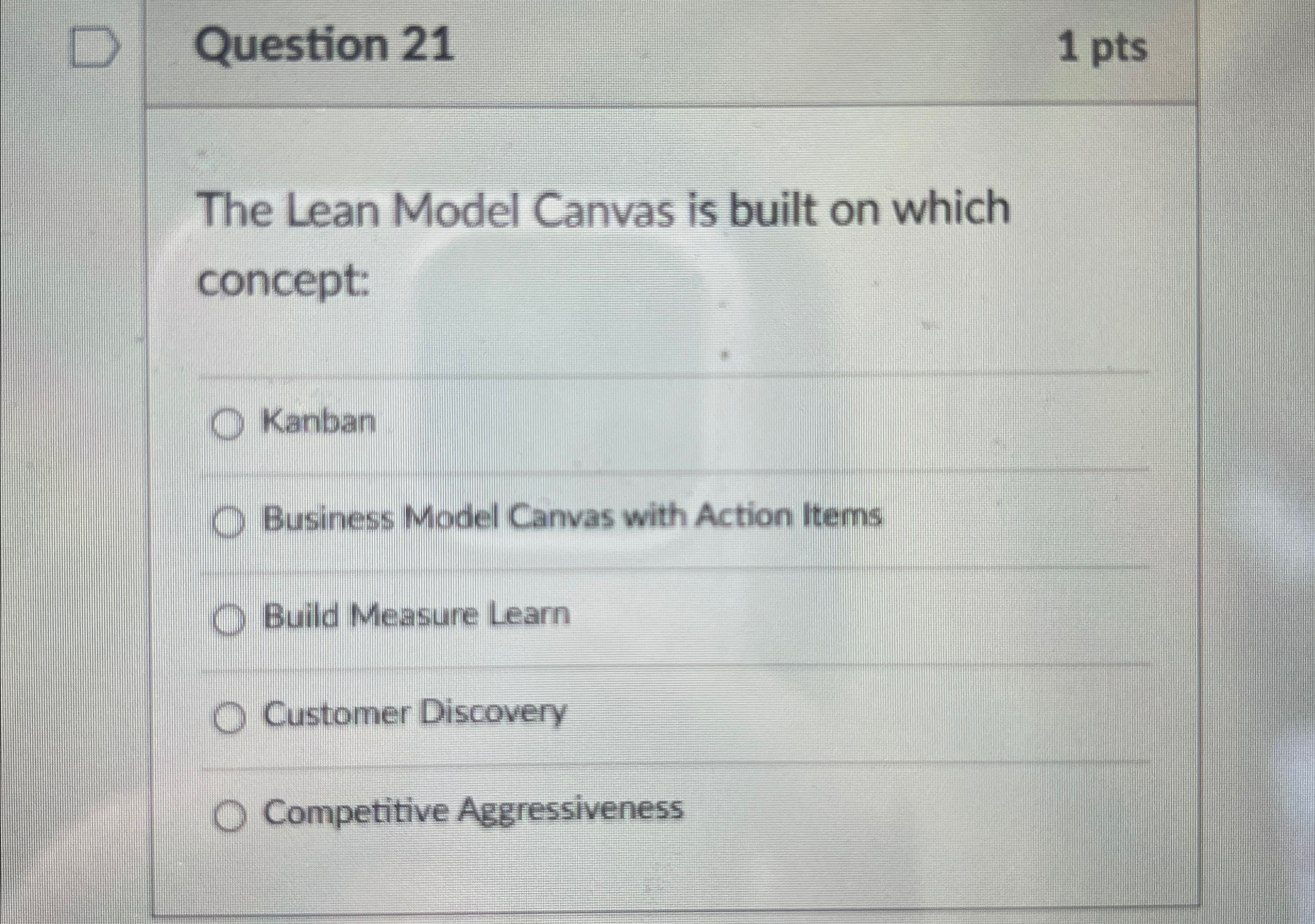  Question 21 1 pts The Lean Model Canvas is built on