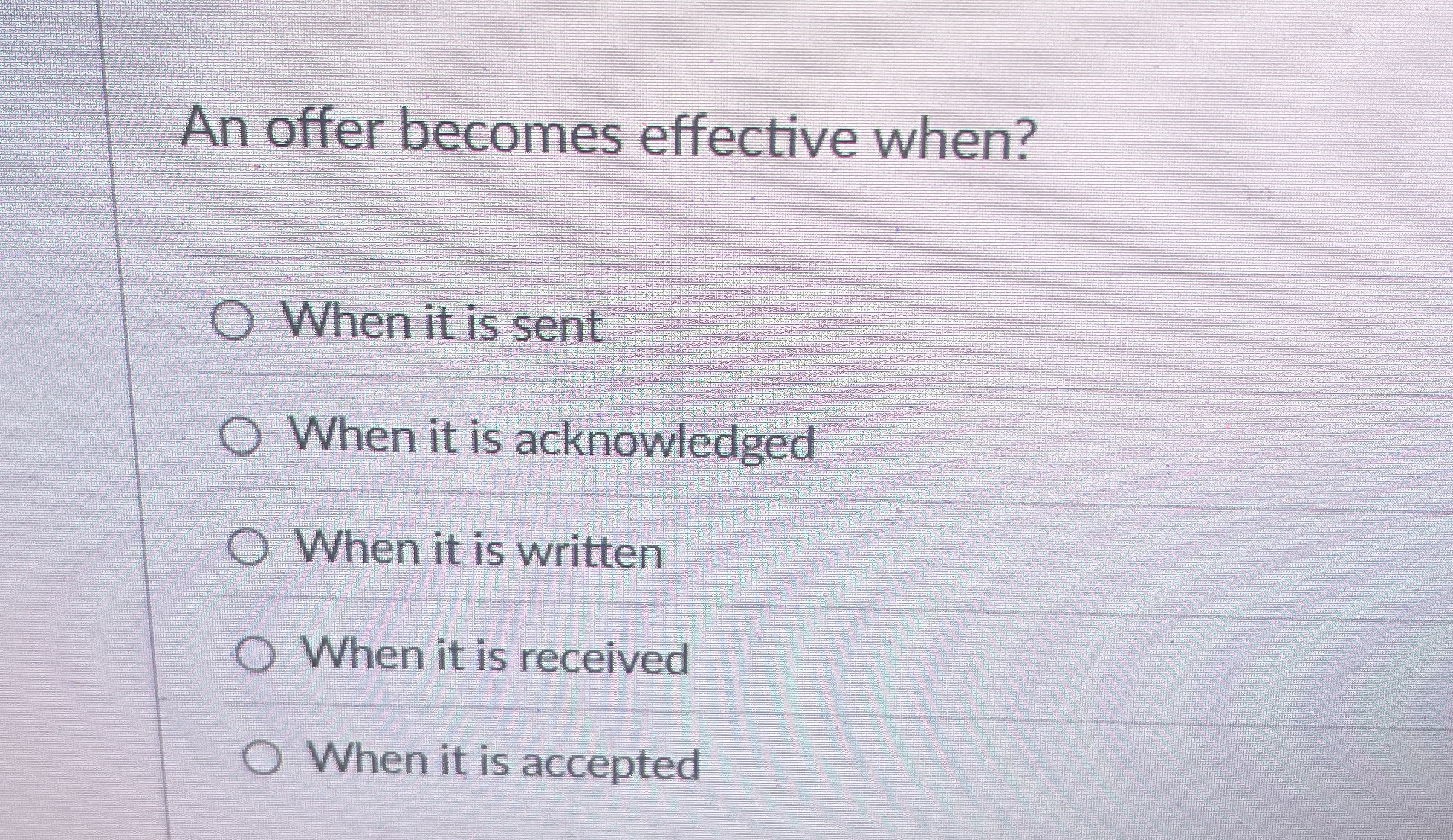  An offer becomes effective when? When it is sent When it