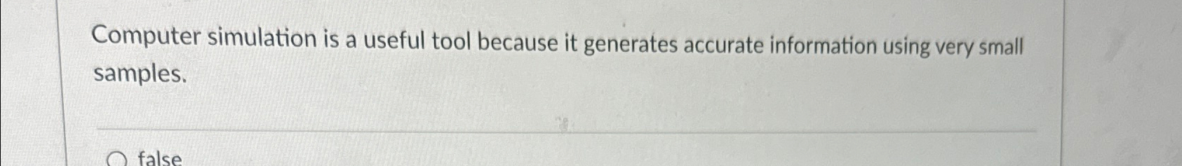  Computer simulation is a useful tool because it generates accurate information