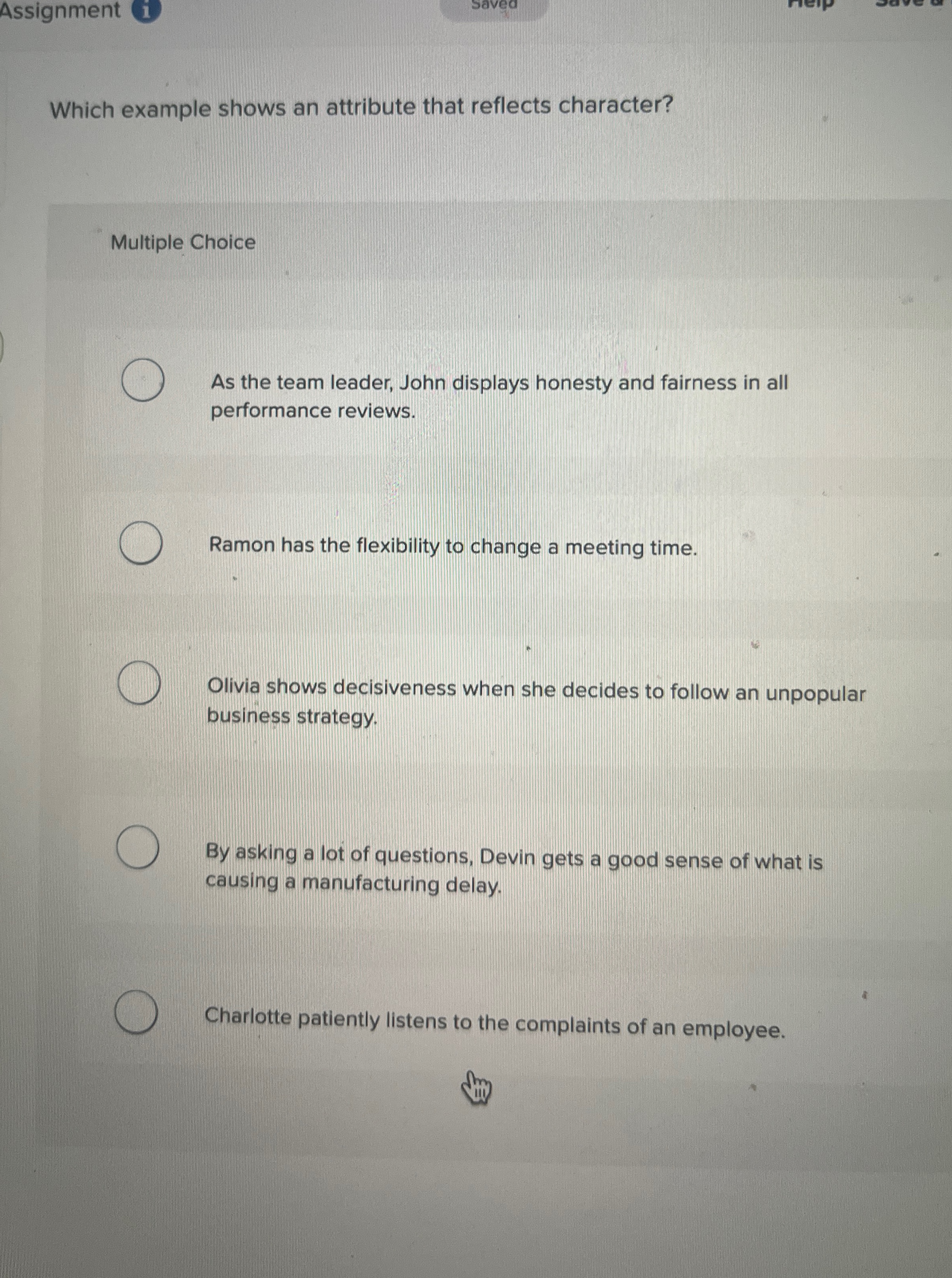  Which example shows an attribute that reflects character? Multiple Choice As