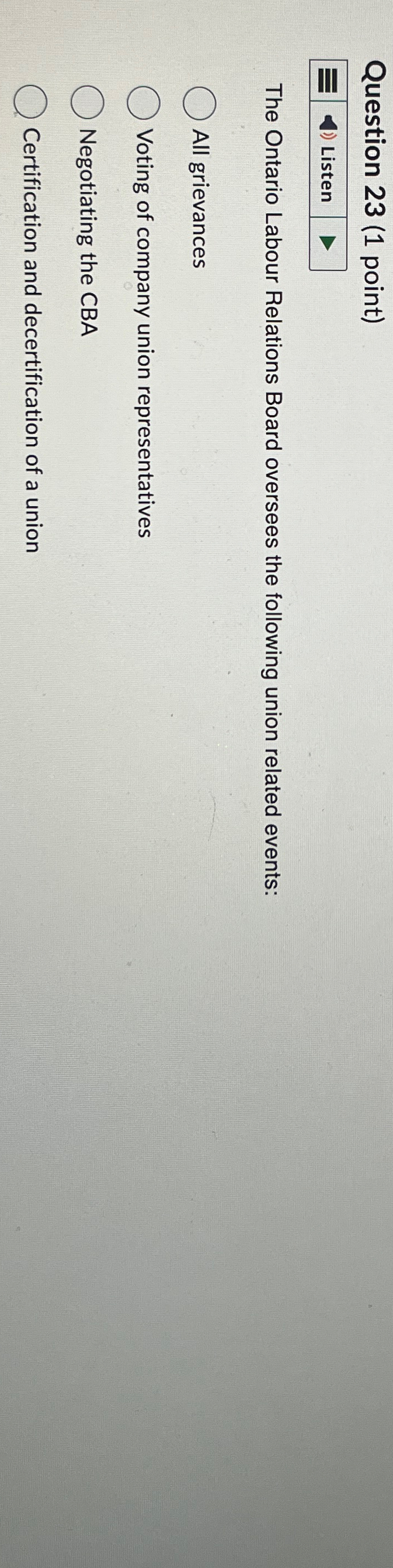  Question 23(1 point) The Ontario Labour Relations Board oversees the following