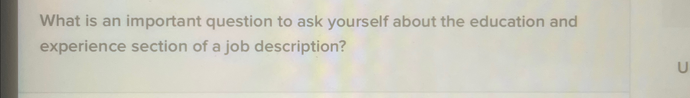  What is an important question to ask yourself about the education