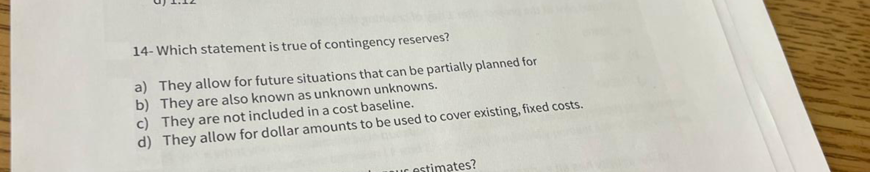  14- Which statement is true of contingency reserves? a) They allow