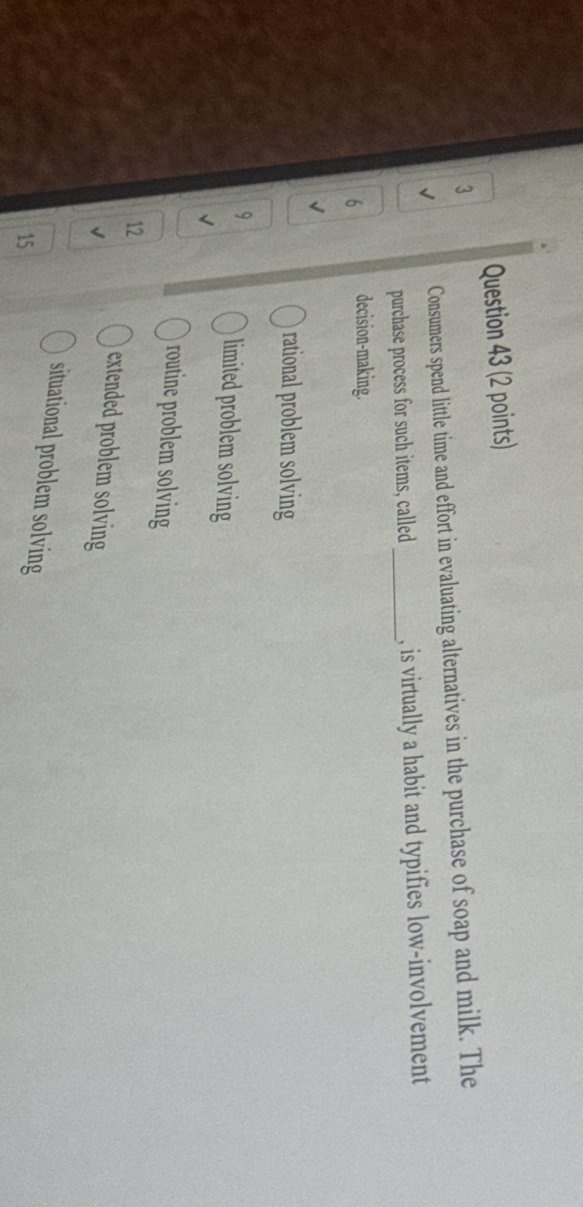  Question 43(2 points) Consumers spend little time and effort in evaluating