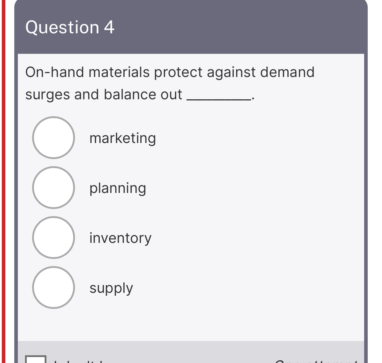  Question 4 On-hand materials protect against demand surges and balance out