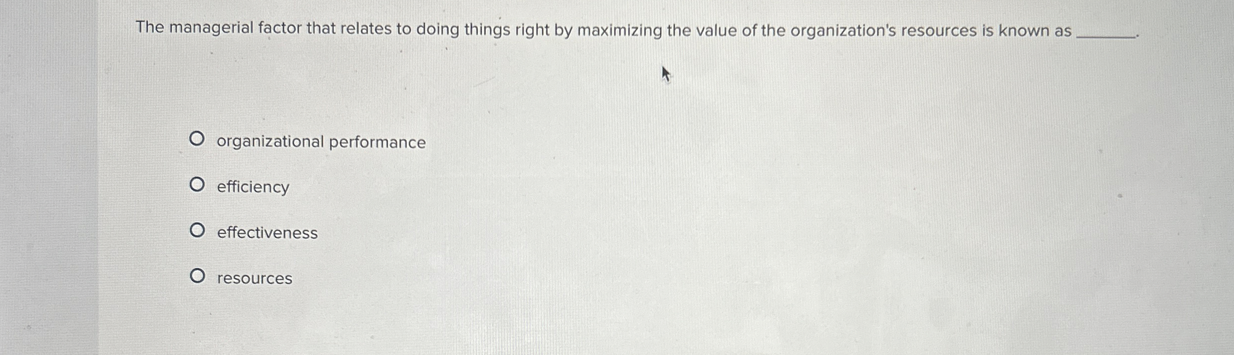  The managerial factor that relates to doing things right by maximizing