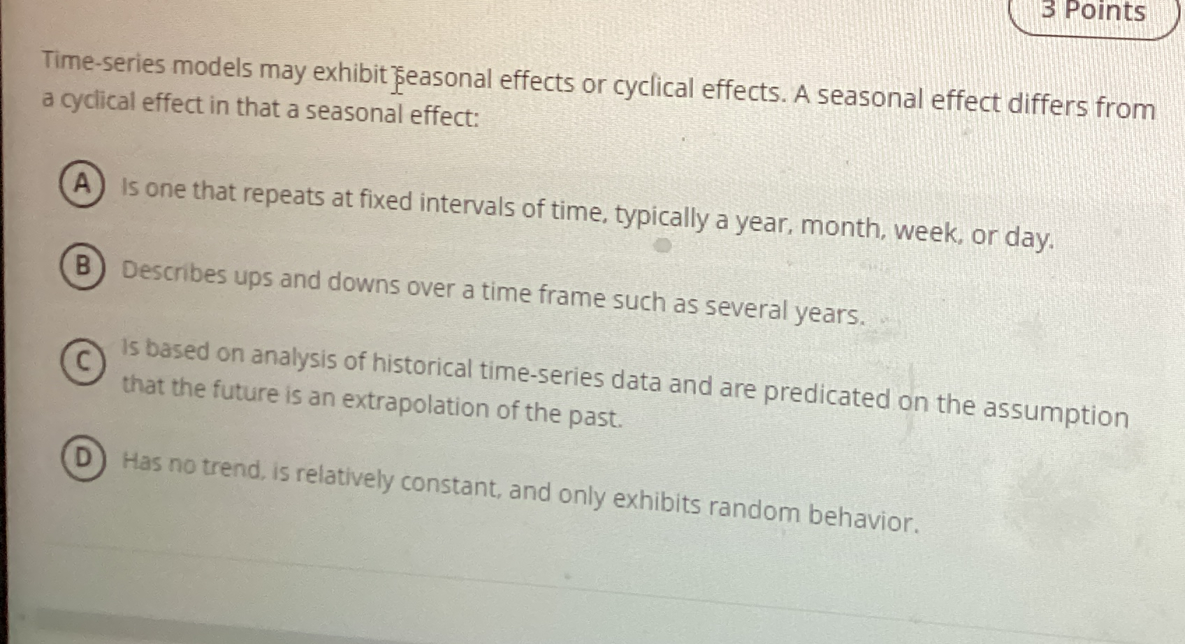  3 Points Time-series models may exhibit easonal effects or cyclical effects.