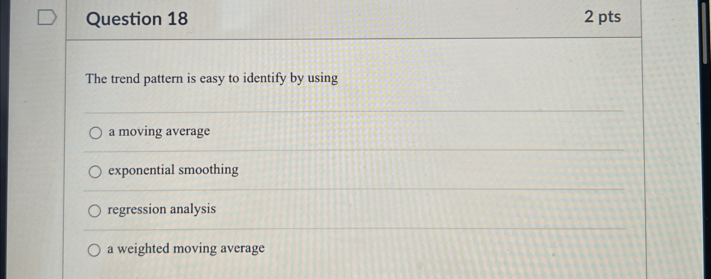  Question 18 2 pts The trend pattern is easy to identify