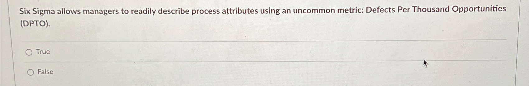 Six Sigma allows managers to readily describe process attributes using an
