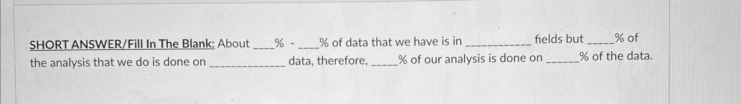  SHORT ANSWER/Fill In The Blank: About q,%-q,% of data that we