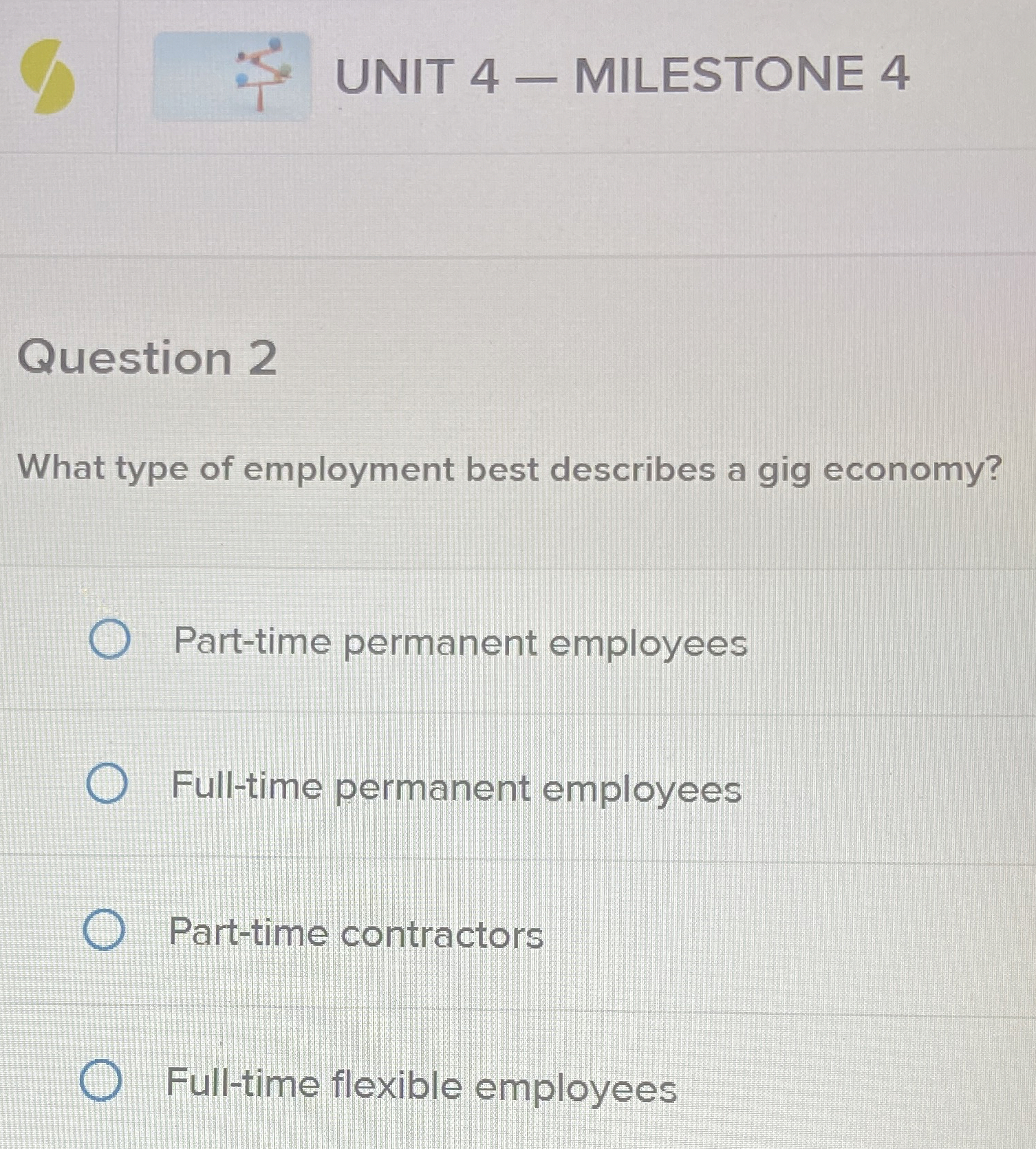  UNIT 4- MILESTONE 4 Question 2 What type of employment best