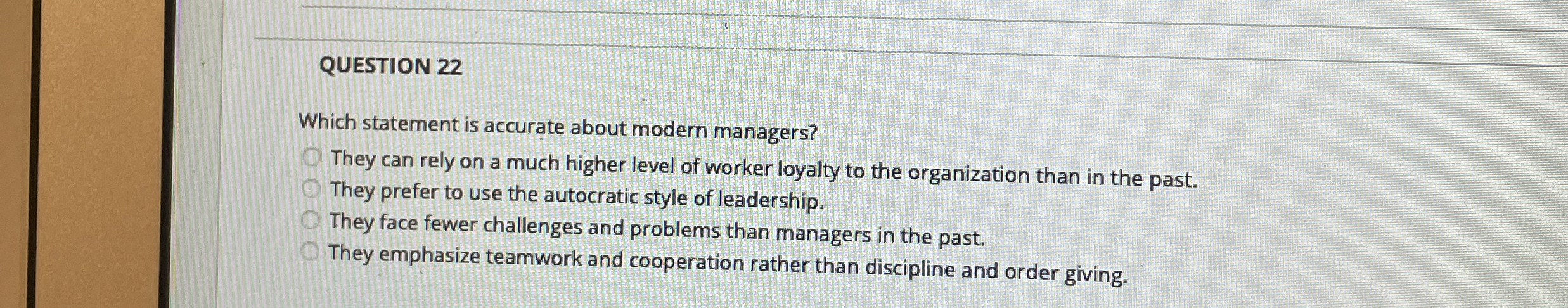 QUESTION 22 Which statement is accurate about modern managers? They can