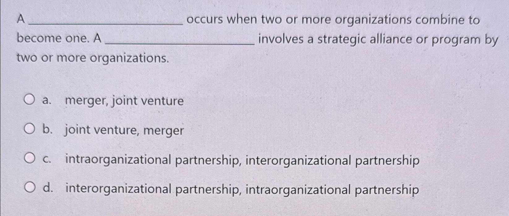  A q, occurs when two or more organizations combine to become