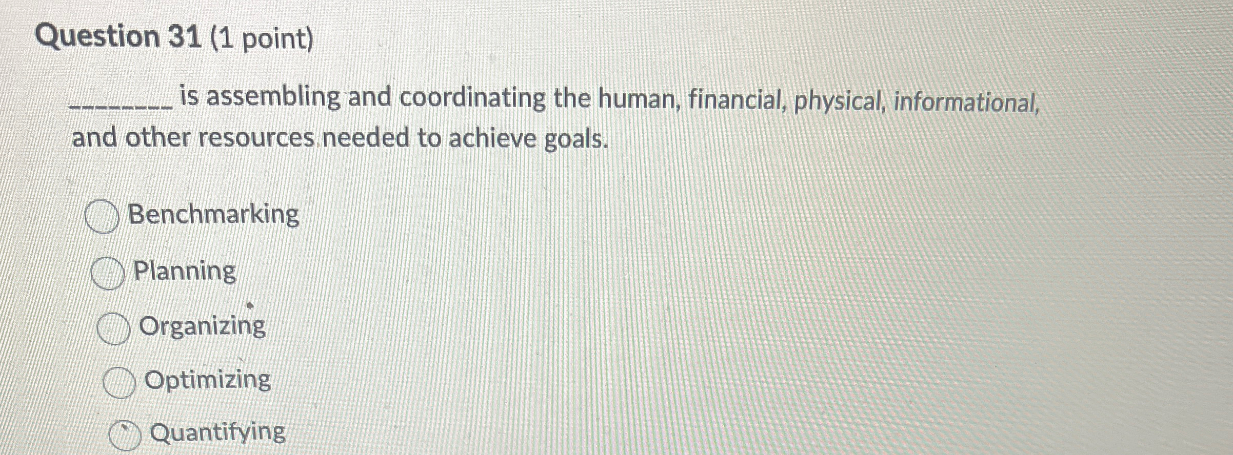  Question 31(1 point)q, is assembling and coordinating the human, financial, physical,