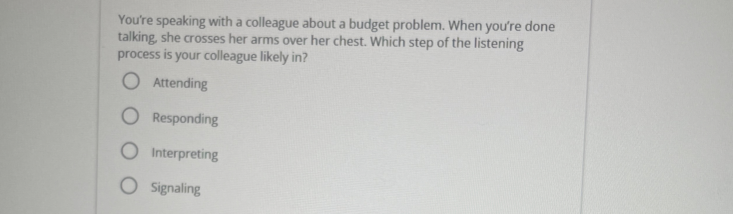  You're speaking with a colleague about a budget problem. When you're