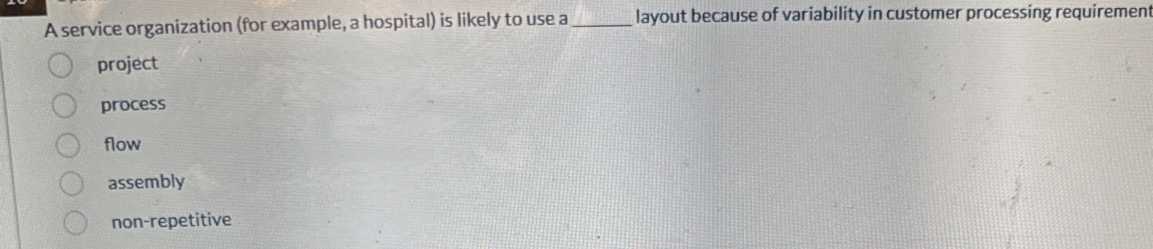  A service organization (for example, a hospital) is likely to use