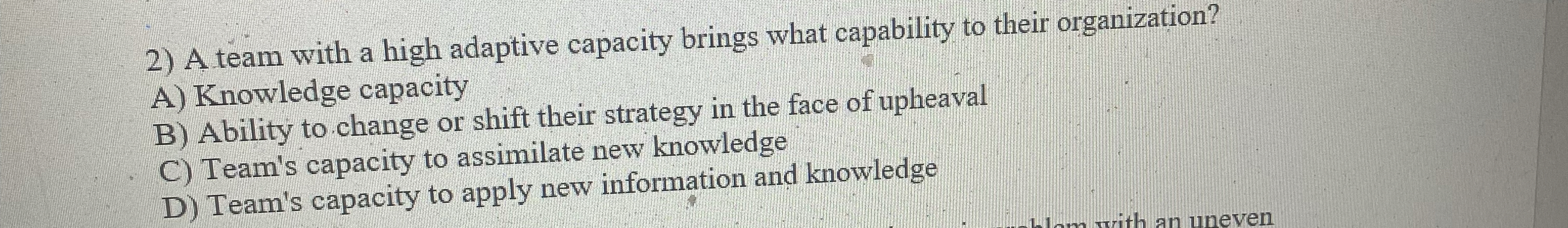  A team with a high adaptive capacity brings what capability to