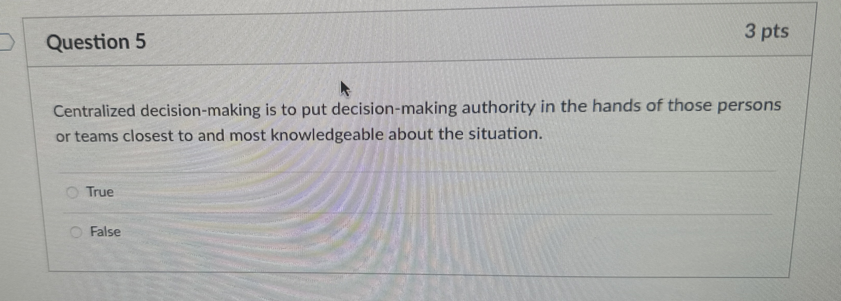  Question 5 3 pts Centralized decision-making is to put decision-making authority