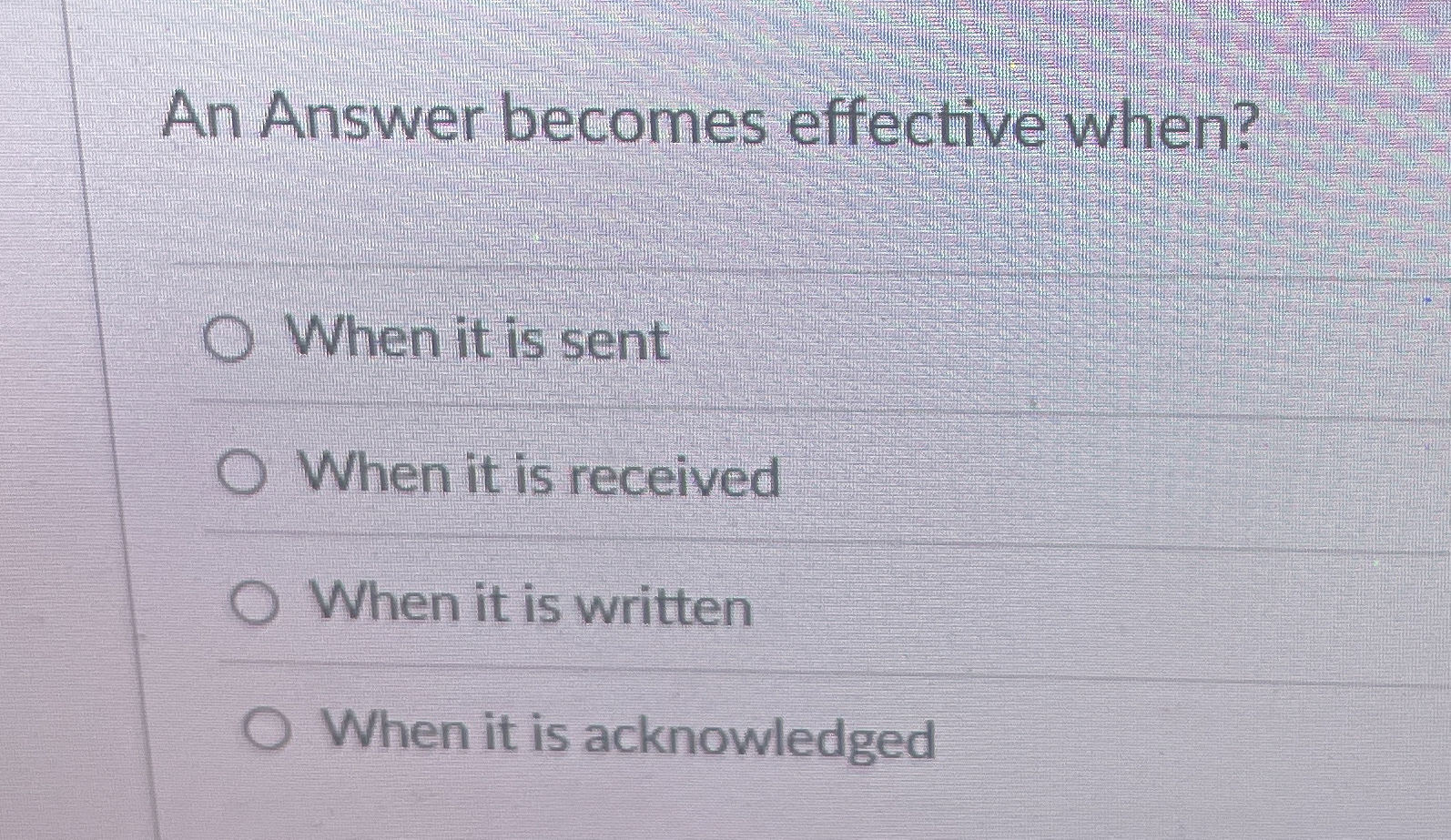  An Answer becomes effective when? When it is sent When it