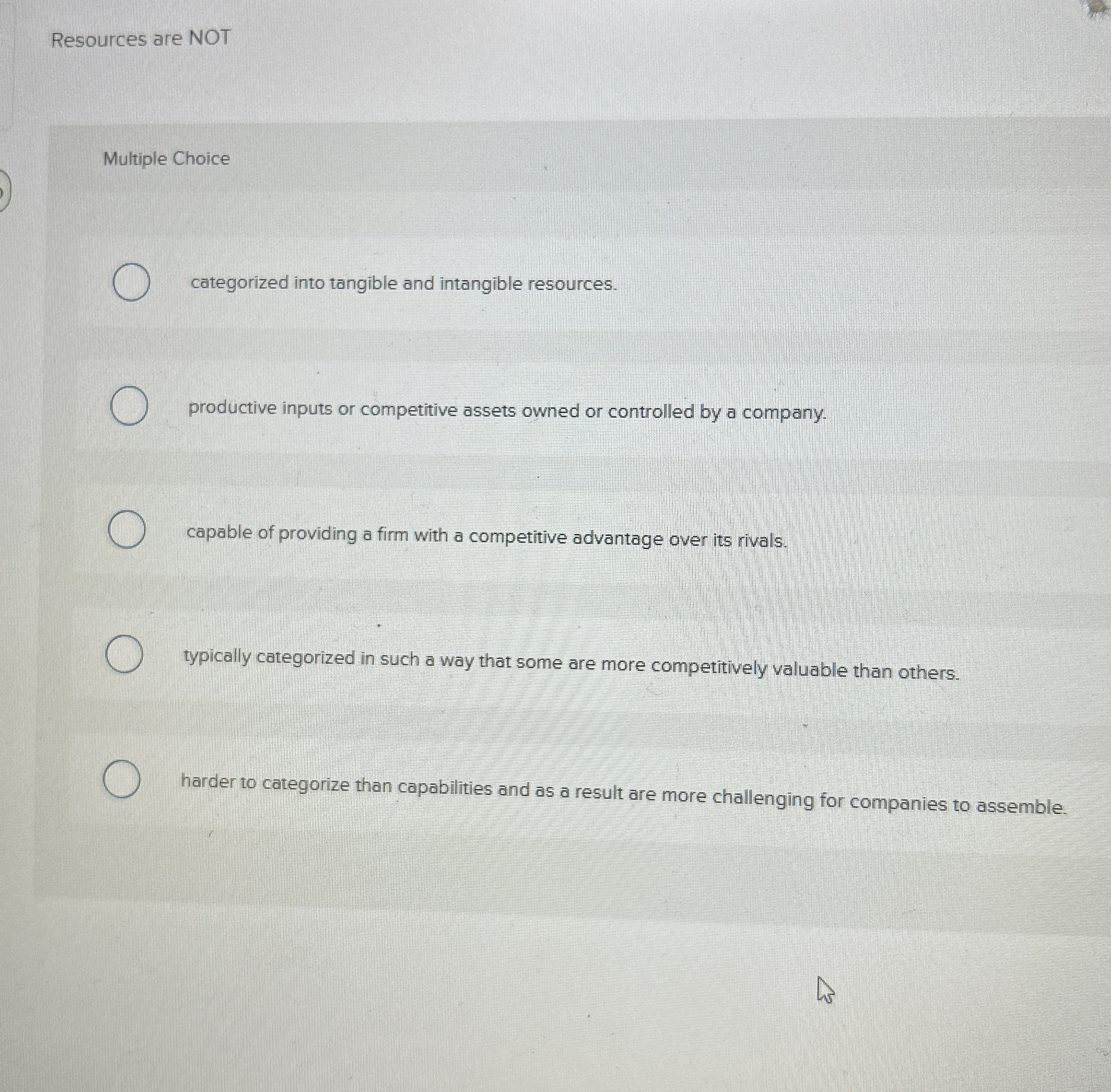  Resources are NOT Multiple Choice categorized into tangible and intangible resources.