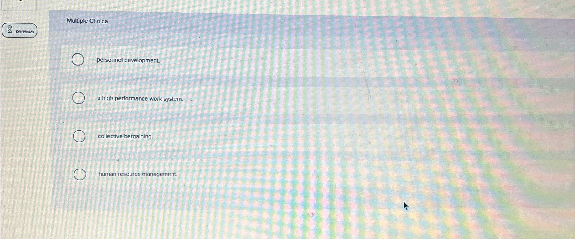  Multiple Choice 019:49 personnel development. a high performance work system. collective