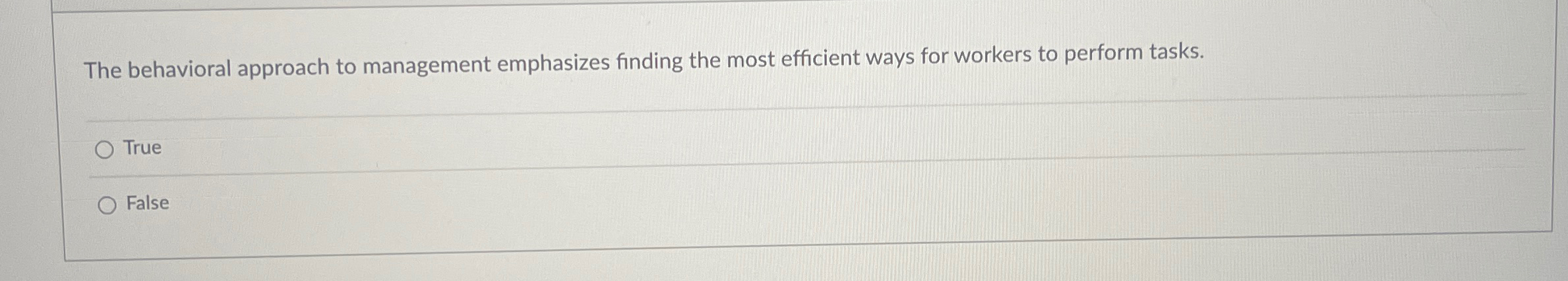  The behavioral approach to management emphasizes finding the most efficient ways