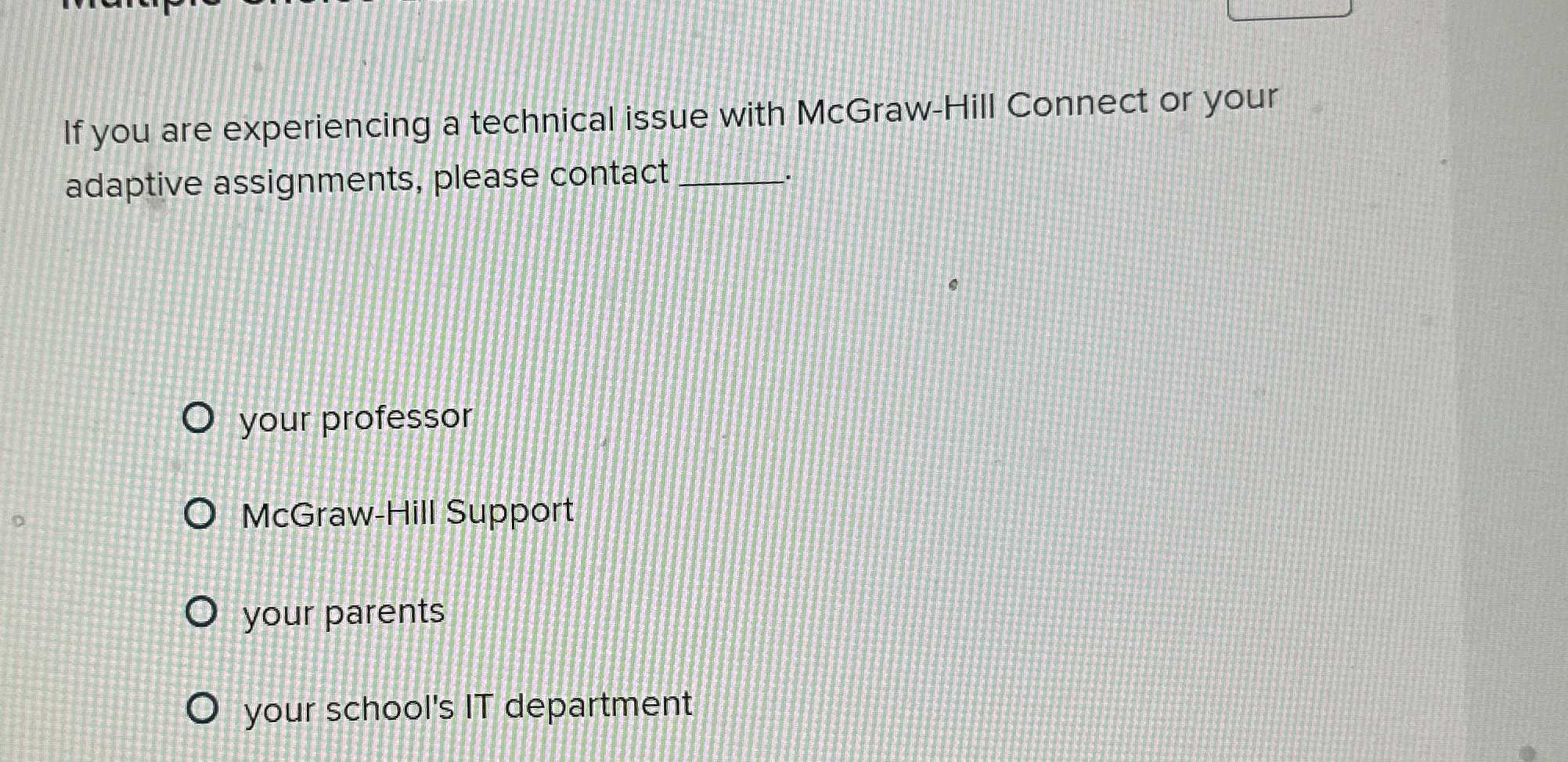  If you are experiencing a technical issue with McGraw-Hill Connect or