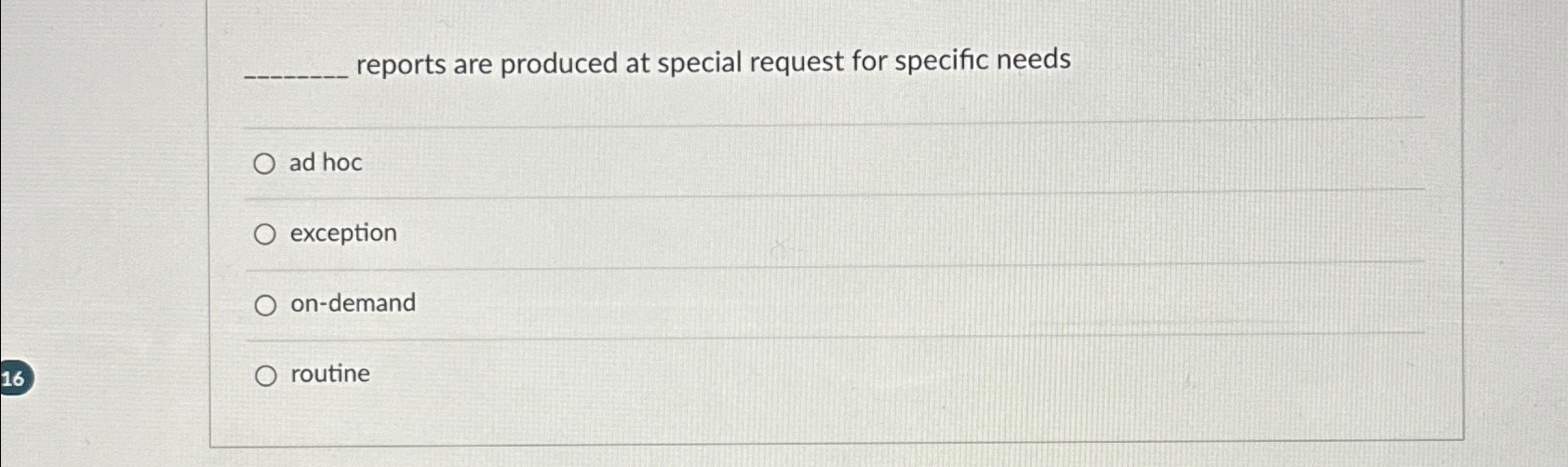  reports are produced at special request for specific needs ad hoc