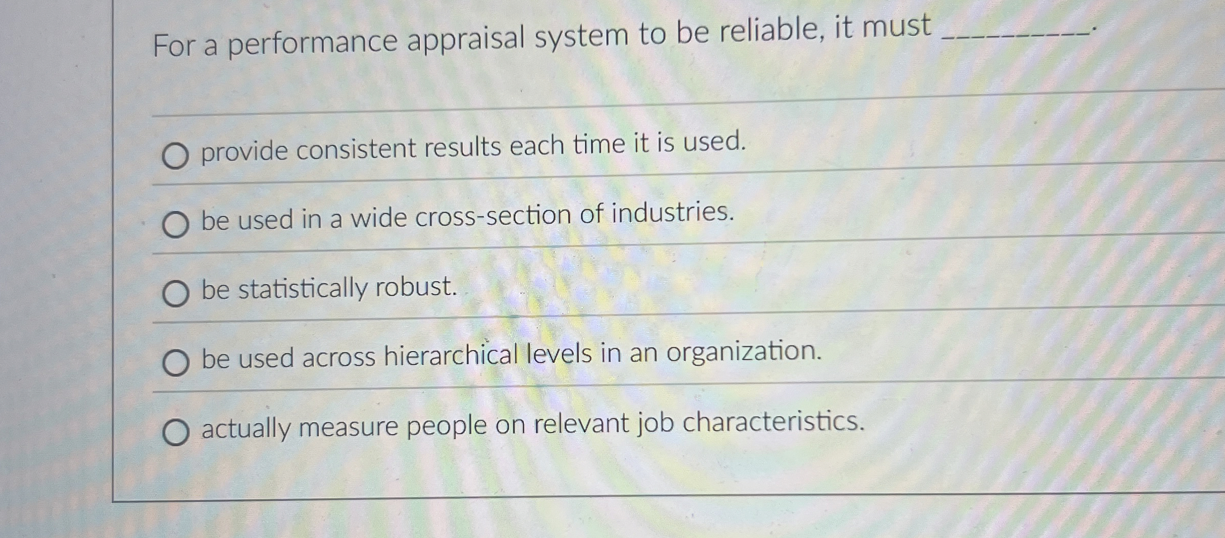  For a performance appraisal system to be reliable, it must q,