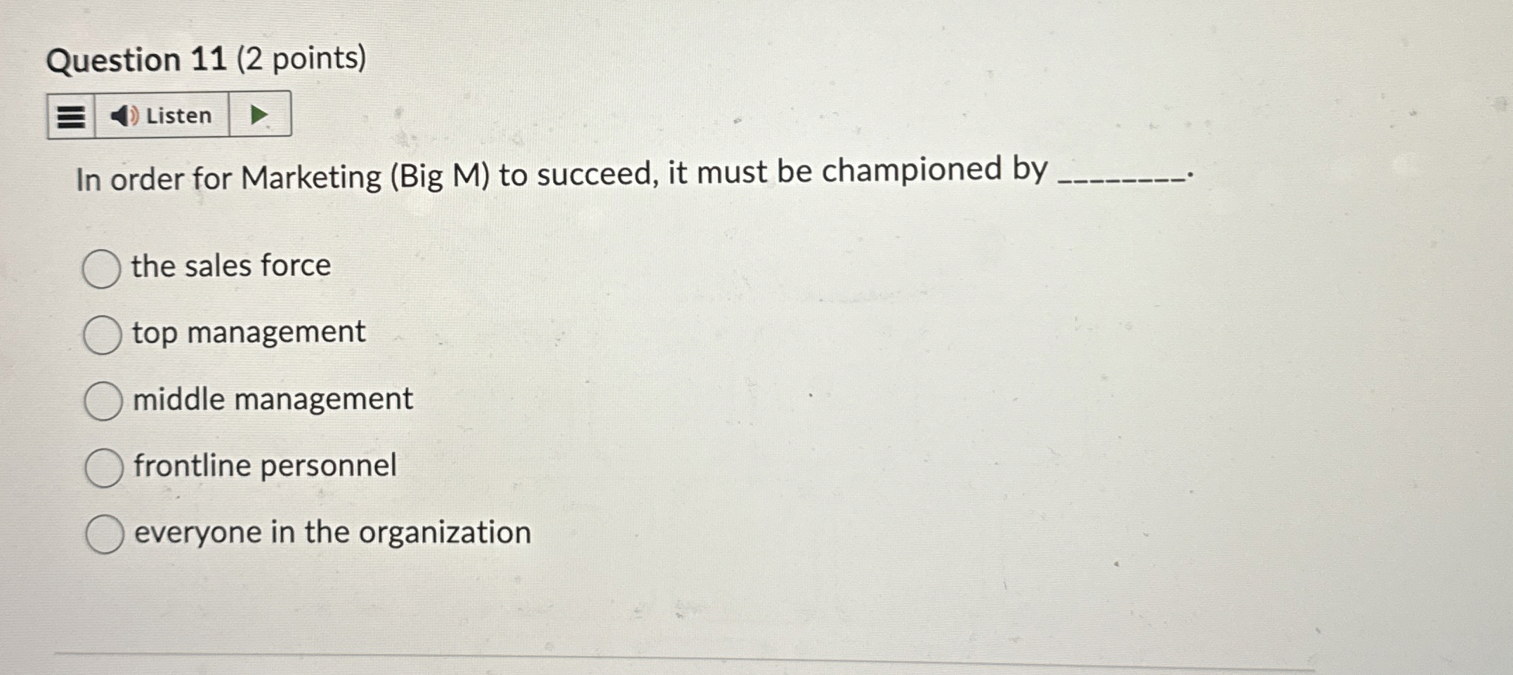  Question 11(2 points) Listen In order for Marketing (Big M) to