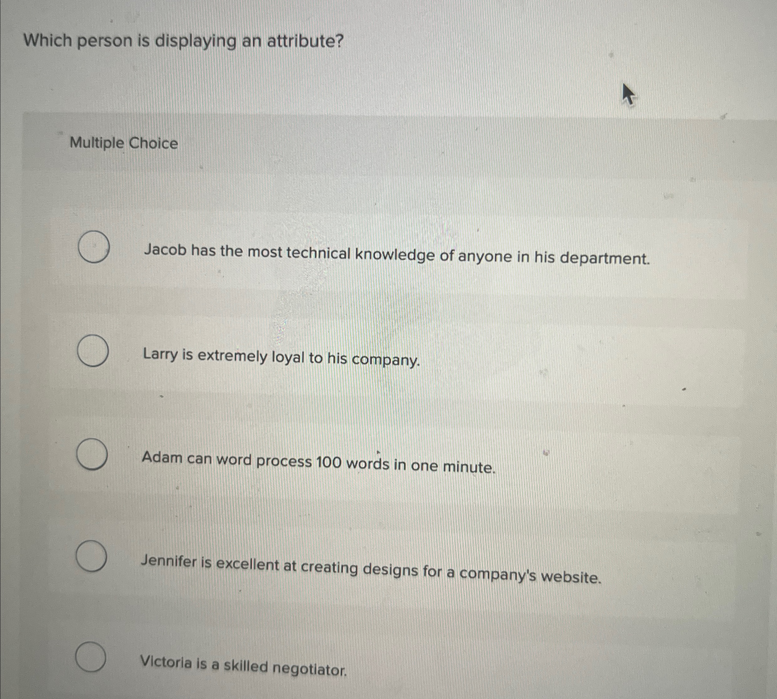  Which person is displaying an attribute? Multiple Choice Jacob has the